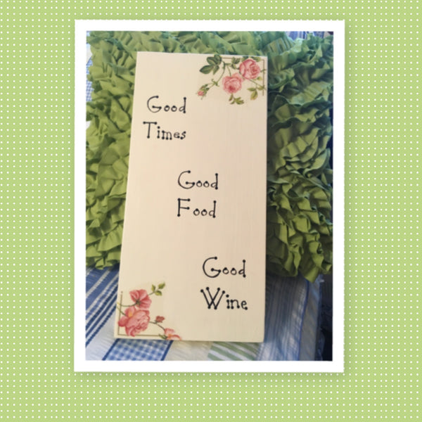 GOOD TIMES GOOD FOOD GOOD WINE Wooden Sign Wall Art Handmade Hand Painted Ivory Off White Decoupaged Floral Accents Home Decor Gift -One of a Kind-Unique-Home-Country-Decor-Cottage Chic-Gift - JAMsCraftCloset