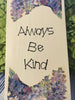 ALWAYS BE KIND Wooden Sign Wall Art Hand Painted Cream Light Ivory Decoupaged Floral Accents Affirmation Home Decor Gift -One of a Kind-Unique-Home-Country-Decor-Cottage Chic-Gift - JAMsCraftCloset