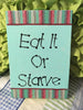 EAT IT OR STARVE Wooden Sign Wall Art Hand Painted Pale Aqua Decoupaged Border Affirmation Gift Idea Home Decor Gift -One of a Kind-Unique-Home-Country-Decor-Cottage Chic-Gift - arts and collectibles - home and living - wedding gift - wall decor - romantic - kitchen - inspirational - fixer upper decor -kitchen sign - funny kitchen sign - JAMsCraftCloset