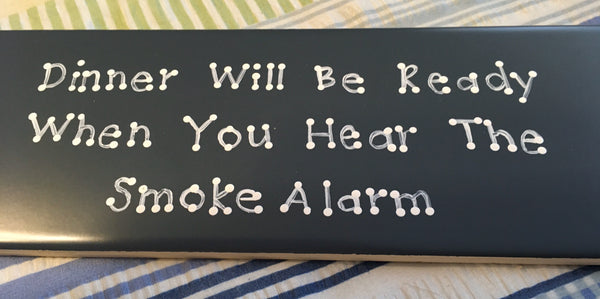 DINNER WILL BE READY WHEN YOU HEAR THE SMOKE ALARM Tile Sign Funny KITCHEN Decor Wall Art Home Decor Gift Idea Handmade Sign Hand Painted Sign Country Farmhouse Wall Art Gift Campers RV Home Decor-Gift Home and Living Wall Hanging - JAMsCraftCloset