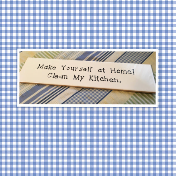 MAKE YOURSELF AT HOME CLEAN MY KITCHEN Tile Sign Funny KITCHEN Decor Wall Art Home Decor Gift Idea Handmade Sign Hand Painted Sign Country Farmhouse Wall Art Gift Campers RV Home Decor-Gift Home and Living Wall Hanging - JAMsCraftCloset