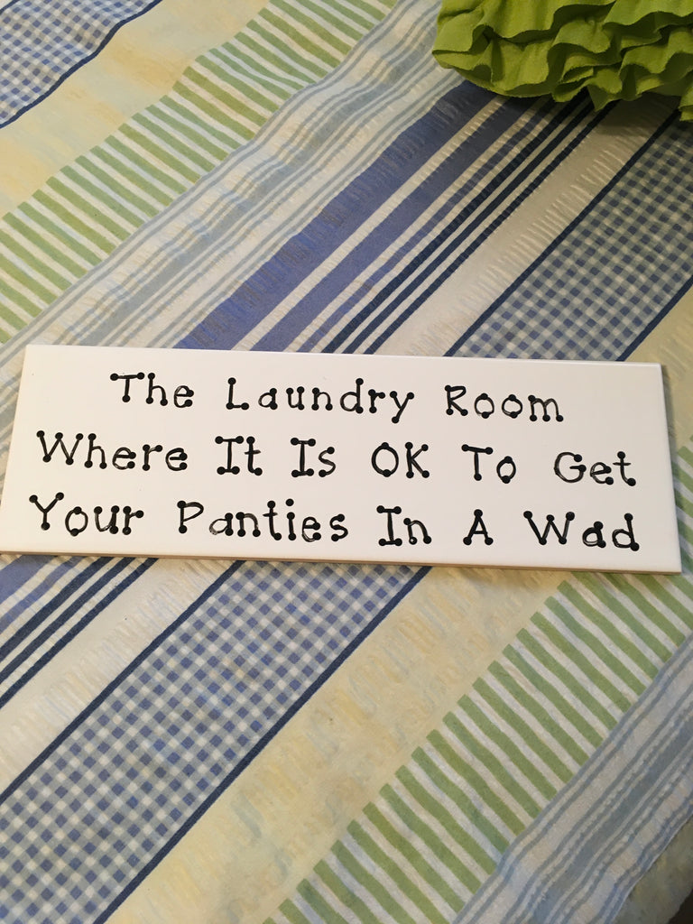 WHERE IT IS OK TO GET YOUR PANTIES IN A WAD Tile Sign Funny LAUNDRY De