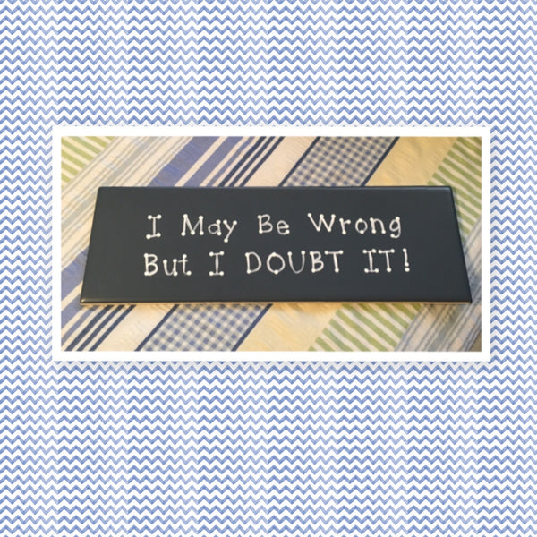 I MAY BE WRONG BUT I DOUBT IT Ceramic Tile Sign Funny HOME Decor Wall Art Home Decor Gift Idea Handmade Sign Hand Painted Sign Country Farmhouse Wall Art Gift Campers RV Home Decor-Gift Home and Living Wall Hanging - JAMsCraftCloset