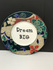 Plate Hand Painted Upcycled Repurposed Positive Saying DREAM BIG Plate Home Decor Wall Art JAMsCraftCloset