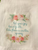 FLOWERS IN THE SPRING Decorative Flour Sack Tea Dish Towel Kitchen Decor Positive Saying Gift Idea Handmade Chef Gift Housewarming Gift Wedding Gift - JAMsCraftCloset