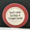 Plate Hand Painted Upcycled Repurposed Positive Saying GODS HELP A PRAYER AWAY Plate Home Decor Wall Art Gift JAMsCraftCloset