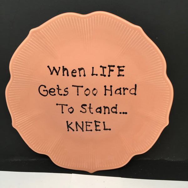 Plate Hand Painted Upcycled Repurposed Positive Saying LIFE GETS HARD KNEEL Plate Home Decor Wall Art Gift JAMsCraftCloset