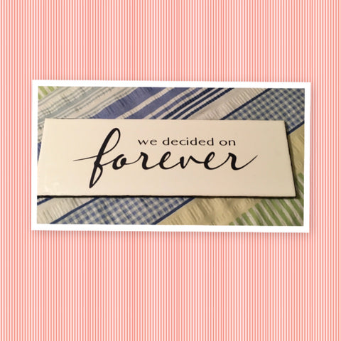 WE DECIDED ON FOREVER Ceramic Tile Decal Sign Wall Art Wedding Gift Idea Home Country Decor Affirmation Wedding Decor - JAMsCraftCloset