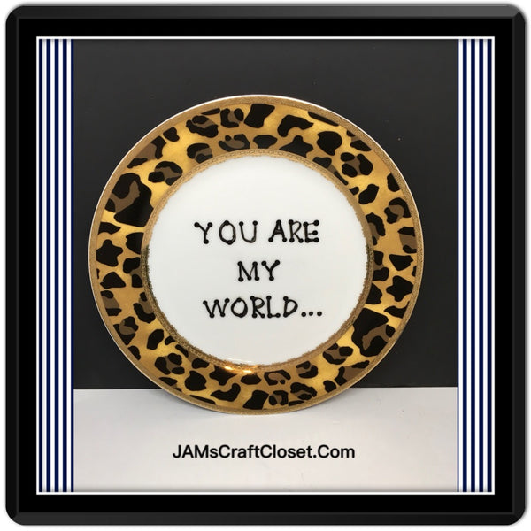 Plate Hand Painted Upcycled Positive Saying YOU ARE MY WORLD Leopard Chic  Gift Home Decor Wall Art JAMsCraftCloset