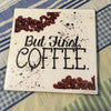 BUT FIRST COFFEE Wall Art Ceramic Tile Sign Gift Idea Home Decor Positive Saying Gift Idea Handmade Sign Country Farmhouse Gift Campers RV Gift Home and Living Wall Hanging Kitchen Decor - JAMsCraftCloset