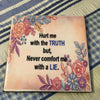 HURT ME WITH THE TRUTH but, NEVER COMFORT ME WITH A LIE Wall Art Ceramic Tile Sign Gift Idea Home Decor Positive Saying Handmade Sign Country Farmhouse Gift Campers RV Gift Home and Living Wall Hanging - JAMsCraftCloset