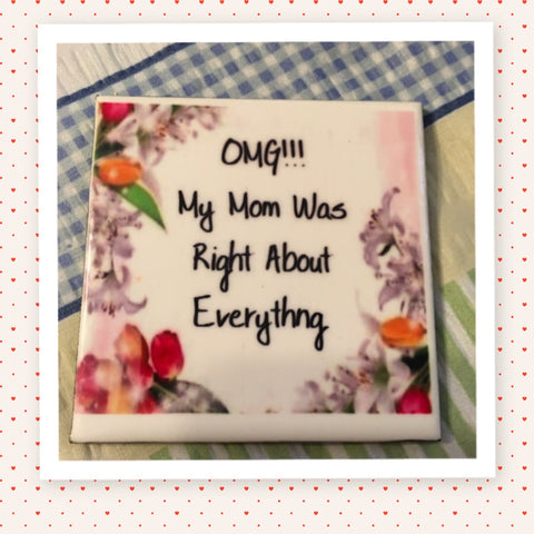 OMG MY MOM WAS RIGHT ABOUT EVERYTHING Wall Art Ceramic Tile Funny Sign Gift Idea Home Decor Positive Saying Handmade Sign Country Farmhouse Gift Campers RV Gift Home and Living Wall Hanging  - JAMsCraftCloset