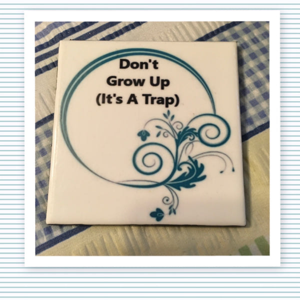 DON'T GROW UP IT IS A TRAP Wall Art Ceramic Tile Sign Gift Idea Home Decor Positive Saying Handmade Sign Country Farmhouse Gift Campers RV Gift Home and Living Wall Hanging - JAMsCraftCloset