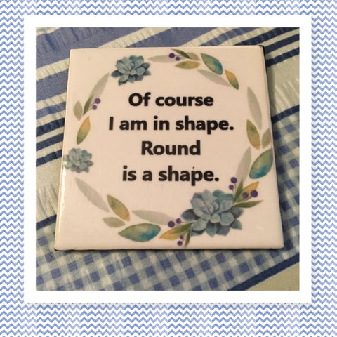 OF COURSE I AM IN SHAPE ROUND IS A SHAPE Wall Art Ceramic Tile Sign Gift Idea Home Decor Positive Saying Handmade Sign Country Farmhouse Gift Campers RV Gift Home and Living Wall Hanging - JAMsCraftCloset