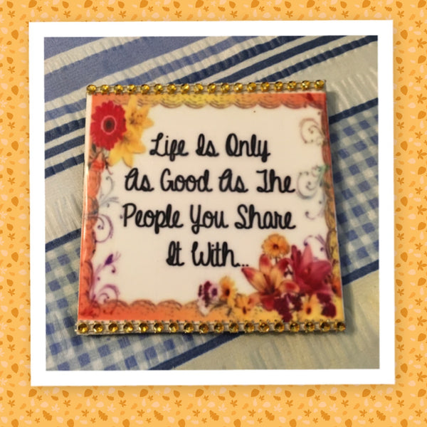LIFE IS ONLY AS GOOD AS THE PEOPLE YOU SHARE IT WITH Wall Art Ceramic Tile Sign Gift Idea Home Decor Positive Saying With Bling Handmade Sign Country Farmhouse Gift Campers RV Gift Home and Living Wall Hanging - JAMsCraftCloset