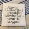 ALWAYS BELIEVE SOMETHING WONDERFUL IS ABOUT TO HAPPEN Wall Art Ceramic Tile Sign Gift Idea Home Decor Positive Saying Quote Affirmation Handmade Sign Country Farmhouse Gift Campers RV Gift Home and Living Wall Hanging - JAMsCraftCloset