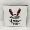 SOMEBUNNY LOVES YOU Wall Art Ceramic Tile Sign Gift Idea Home Holiday Decor Positive Saying Quote Affirmation Handmade Sign Country Farmhouse Gift Campers RV Gift Home and Living Wall Hanging - JAMsCraftCloset