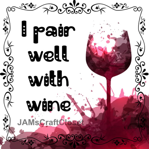 Digital Graphic Design SVG-PNG-JPEG Download Positive Saying Wine Sayings Quotes I PAIR WELL WITH WINE Crafters Delight - DIGITAL GRAPHICS - JAMsCraftCloset