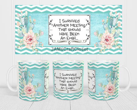 MUG Coffee Full Wrap Digital Graphic Design Download I SURVIVED ANOTHER MEETING SVG-PNG-JPEG Sublimation Crafters Delight - JAMsCraftCloset