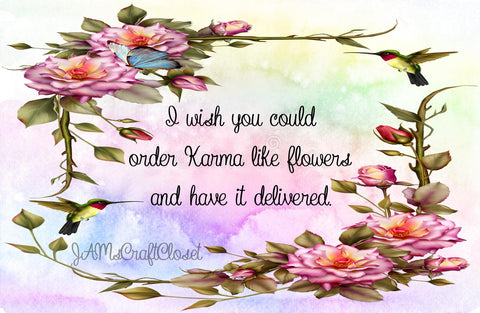 I WISH I COULD ORDER KARMA LIKE FLOWERS - DIGITAL GRAPHICS  My digital SVG, PNG and JPEG Graphic downloads for the creative crafter are graphic files for those that use the Sublimation or Waterslide techniques - JAMsCraftCloset