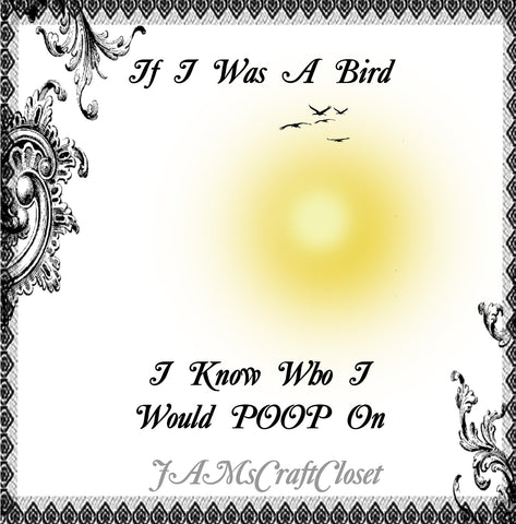 IF I WAS A BIRD - DIGITAL GRAPHICS  My digital SVG, PNG and JPEG Graphic downloads for the creative crafter are graphic files for those that use the Sublimation or Waterslide techniques - JAMsCraftCloset