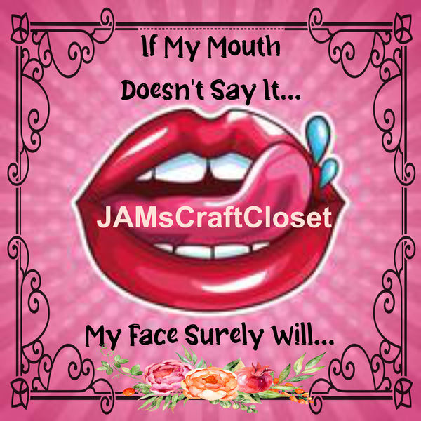 IF MY MOUTH DOESNT SAY IT Digital Graphic SVG-PNG-JPEG Download Crafters Delight {{ JAMsCraftCloset }}