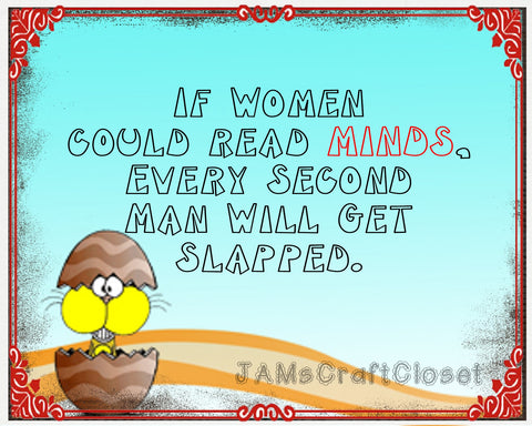 IF WOMEN COULD READ MINDS - DIGITAL GRAPHICS  My digital SVG, PNG and JPEG Graphic downloads for the creative crafter are graphic files for those that use the Sublimation or Waterslide techniques - JAMsCraftCloset