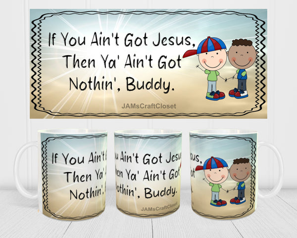 MUG Coffee Full Wrap Sublimation Digital Graphic Design Download IF YOU AINT GOT JESUS SVG-PNG Crafters Delight - JAMsCraftCloset