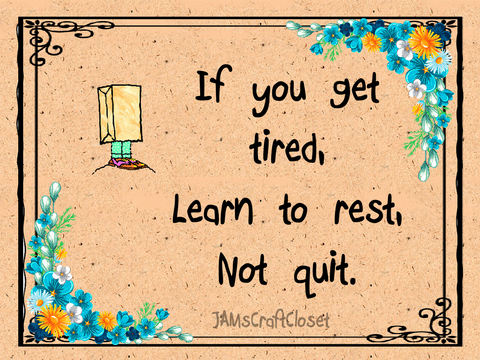 IF YOU GET TIRED REST NOT QUIT - DIGITAL GRAPHICS  y digital SVG, PNG and JPEG Graphic downloads for the creative crafter are graphic files for those that use the Sublimation or Waterslide techniques - JAMsCraftCloset