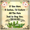 IF I WERE A CACTUS I WOULD ENDURE THE PAIN TO HUG YOU Cactus Quote - DIGITAL GRAPHICS  My digital SVG, PNG and JPEG Graphic downloads for the creative crafter are graphic files for those that use the Sublimation or Waterslide techniques - JAMsCraftCloset