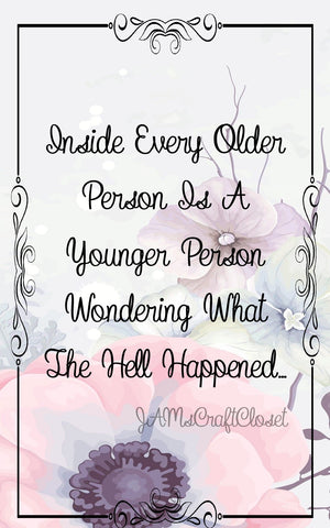 INSIDE EVERY OLDER PERSON - DIGITAL GRAPHICS  My digital SVG, PNG and JPEG Graphic downloads for the creative crafter are graphic files for those that use the Sublimation or Waterslide techniques - JAMsCraftCloset