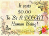 IT COSTS NOTHING TO BE DECENT - DIGITAL GRAPHICS  My digital SVG, PNG and JPEG Graphic downloads for the creative crafter are graphic files for those that use the Sublimation or Waterslide techniques - JAMsCraftCloset