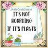 IT IS NOT HOARDING IF IT IS PLANTS Cactus Quote - DIGITAL GRAPHICS  My digital SVG, PNG and JPEG Graphic downloads for the creative crafter are graphic files for those that use the Sublimation or Waterslide techniques - JAMsCraftCloset