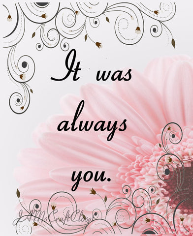 IT WAS ALWAYS YOU - DIGITAL GRAPHICS   My digital SVG, PNG and JPEG Graphic downloads for the creative crafter are graphic files for those that use the Sublimation or Waterslide techniques - JAMsCraftCloset