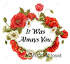 IT WAS ALWAYS YOU - DIGITAL GRAPHICS  This file contains 6 graphics...  My digital SVG, PNG and JPEG Graphic downloads for the creative crafter are graphic files for those that use the Sublimation or Waterslide techniques - JAMsCraftCloset