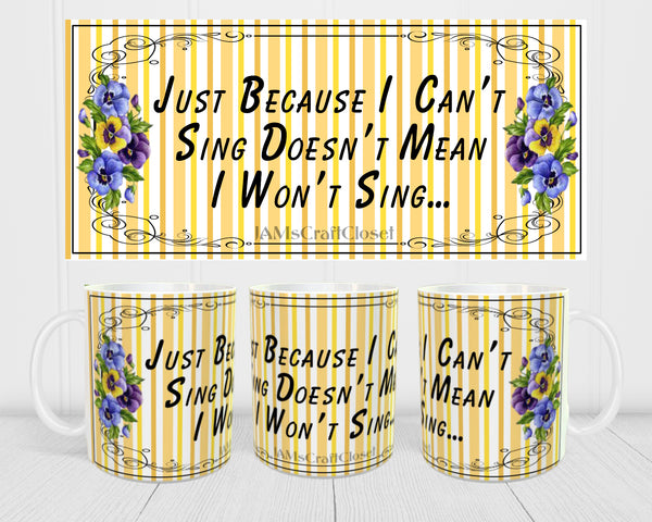 MUG Coffee Full Wrap Sublimation Digital Graphic Design Download JUST BECAUSE I CANT SING SVG-PNG Crafters Delight - JAMsCraftCloset