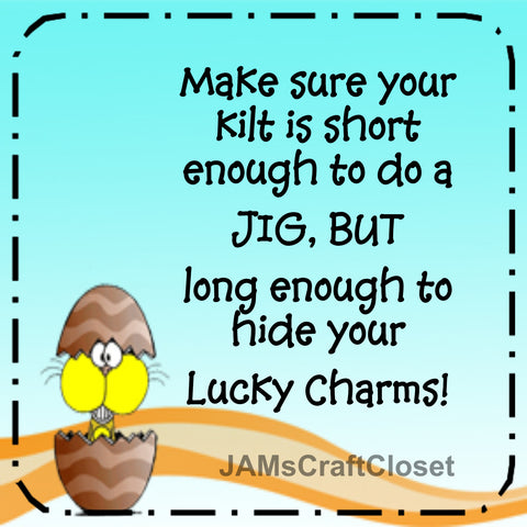 KILT SHORT ENOUGH TO DO A JIG LONG ENOUGH TO HIDE YOUR LUCKY CHARMS -  DIGITAL GRAPHICS  My digital SVG, PNG and JPEG Graphic downloads for the creative crafter are graphic files for those that use the Sublimation or Waterslide techniques - JAMsCraftCloset