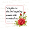 KIND OF FEELING NOVELS ARE ABOUT - DIGITAL GRAPHICS  This file contains 4 graphics...  My digital PNG and JPEG Graphic downloads for the creative crafter are graphic files for those that use the Sublimation or Waterslide techniques - JAMsCraftCloset