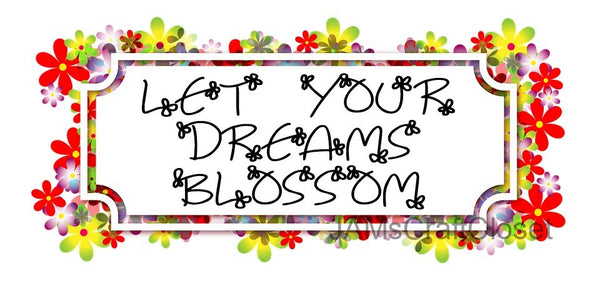 LET YOUR DREAMS BLOSSOM - DIGITAL GRAPHICS  This file contains 4 graphics...  My digital PNG and JPEG Graphic downloads for the creative crafter are graphic files for those that use the Sublimation or Waterslide techniques - JAMsCraftCloset