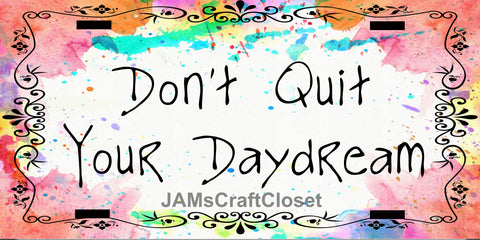 License Plate Digital Graphic Design Download DONT QUIT YOUR DAYDREAM SVG-PNG-JPEG Sublimation Crafters Delight - JAMsCraftCloset