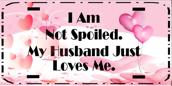 License Vanity Plate Front Plate Clever Funny Custom Plate Car Tag I AM NOT SPOILED Sublimation on Metal Gift Idea - JAMsCraftCloset