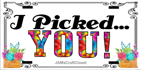 License Vanity Plate Front Plate Clever Funny Custom Plate Car Tag I PICKED YOU Sublimation on Metal Gift Idea - JAMsCraftCloset