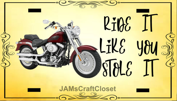 Motorcycle License Vanity Plate Custom Tag Front Clever Funny Unique RIDE IT LIKE YOU STOLE IT Sublimation on Metal - JAMsCraftCloset