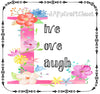 LIVE LOVE LAUGH - DIGITAL GRAPHICS   My digital SVG, PNG and JPEG Graphic downloads for the creative crafter are graphic files for those that use the Sublimation or Waterslide techniques - JAMsCraftCloset