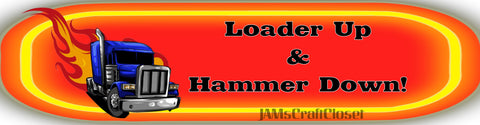 BUMPER STICKER Digital Graphic Sublimation Design SVG-PNG-JPEG Download LOADER UP AND HAMMER DOWN Crafters Delight - JAMsCraftCloset