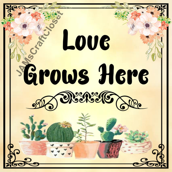 LOVE GROWS HERE Cactus Quote - DIGITAL GRAPHICS  My digital SVG, PNG and JPEG Graphic downloads for the creative crafter are graphic files for those that use the Sublimation or Waterslide techniques - JAMsCraftCloset