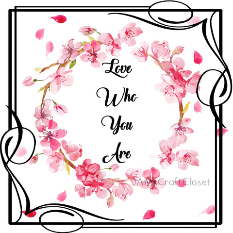 LOVE WHO YOU ARE - DIGITAL GRAPHICS  This file contains 6 graphics...  My digital SVG, PNG and JPEG Graphic downloads for the creative crafter are graphic files for those that use the Sublimation or Waterslide techniques - JAMsCraftCloset