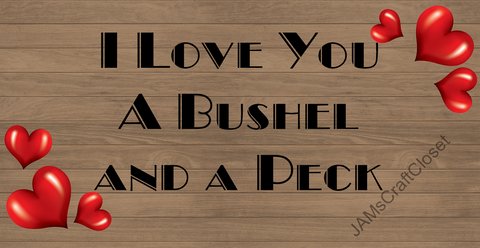 LOVE YOU A BUSHEL AND PECK - DIGITAL GRAPHICS  This file contains 4 graphics..  My digital PNG and JPEG Graphic downloads for the creative crafter are graphic files for those that use the Sublimation or Waterslide techniques - JAMsCraftCloset
