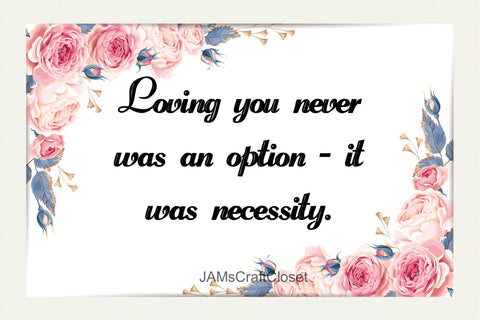 LOVING YOU WAS A NECESSITY - DIGITAL GRAPHICS  This file contains 4 graphics...  My digital PNG and JPEG Graphic downloads for the creative crafter are graphic files for those that use the Sublimation or Waterslide techniques - JAMsCraftCloset