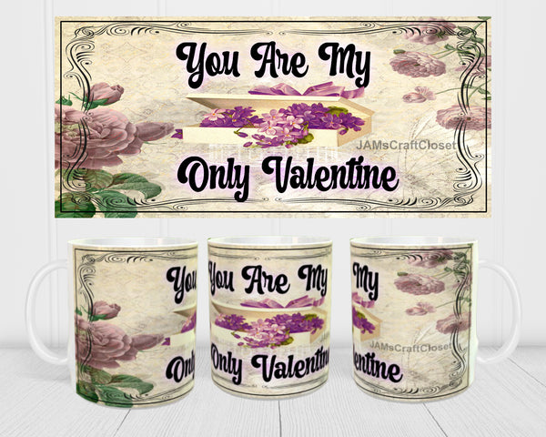 MUG Coffee Full Wrap Sublimation Digital Graphic Design Download YOU ARE MY ONLY VALENTINE SVG-PNG Valentine Crafters Delight - Digital Graphic Design - JAMsCraftCloset